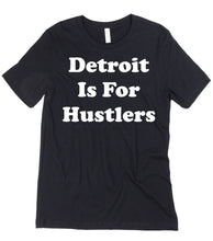 Load image into Gallery viewer, Detroit is for Hustlers